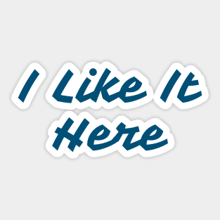 I LIKE IT HERE - Home Pride - Positive Local Spirit Sticker